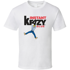 Krazy Super Glue T Shirt