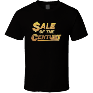 Sale Of The Century T Shirt