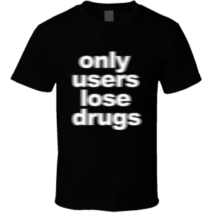 Only Users Lose Drugs T Shirt