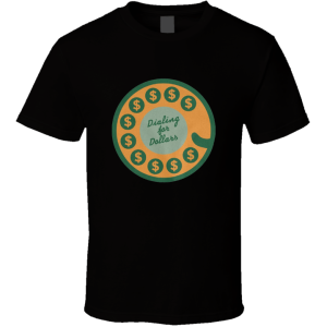 Dialing For Dollars T Shirt