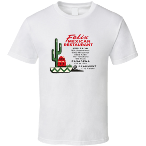 Felix Mexican Restaurant Houston Texas T Shirt