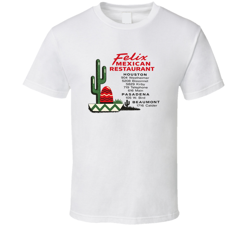 Felix Mexican Restaurant Houston Texas T Shirt