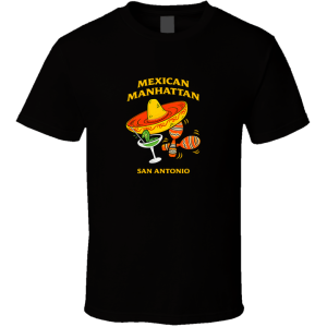 Mexican Manhattan Restaurant San Antonio Texas T Shirt